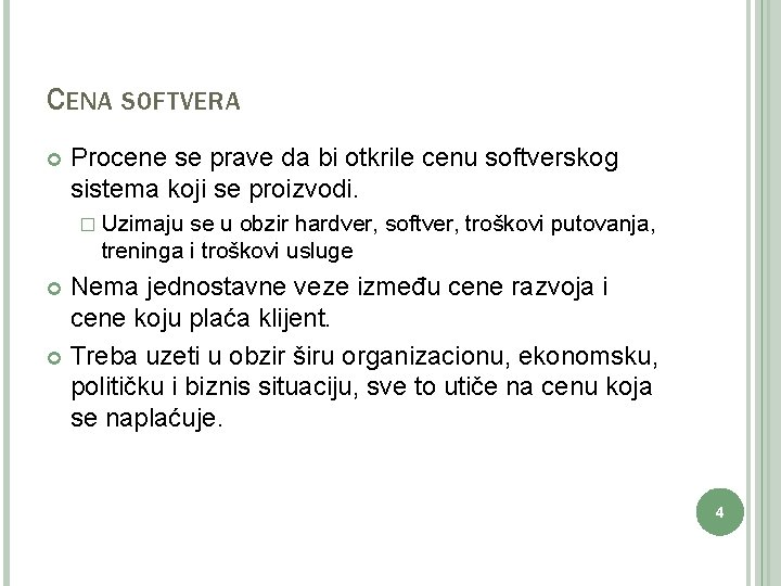 CENA SOFTVERA Procene se prave da bi otkrile cenu softverskog sistema koji se proizvodi.