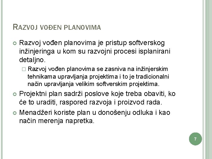 RAZVOJ VOĐEN PLANOVIMA Razvoj vođen planovima je pristup softverskog inžinjeringa u kom su razvojni