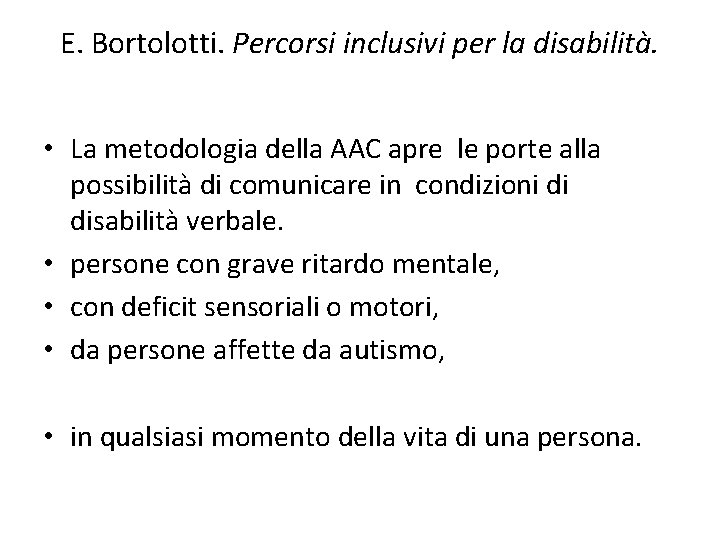 E. Bortolotti. Percorsi inclusivi per la disabilità. • La metodologia della AAC apre le