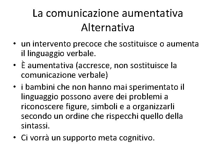 La comunicazione aumentativa Alternativa • un intervento precoce che sostituisce o aumenta il linguaggio