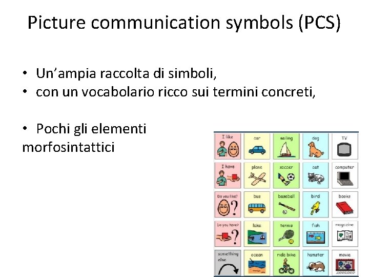 Picture communication symbols (PCS) • Un’ampia raccolta di simboli, • con un vocabolario ricco