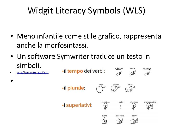Widgit Literacy Symbols (WLS) • Meno infantile come stile grafico, rappresenta anche la morfosintassi.