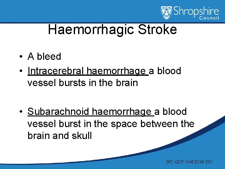 Haemorrhagic Stroke • A bleed • Intracerebral haemorrhage a blood vessel bursts in the
