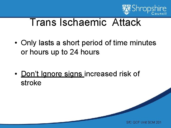 Trans Ischaemic Attack • Only lasts a short period of time minutes or hours