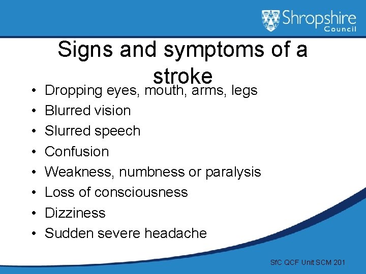  • • Signs and symptoms of a stroke Dropping eyes, mouth, arms, legs