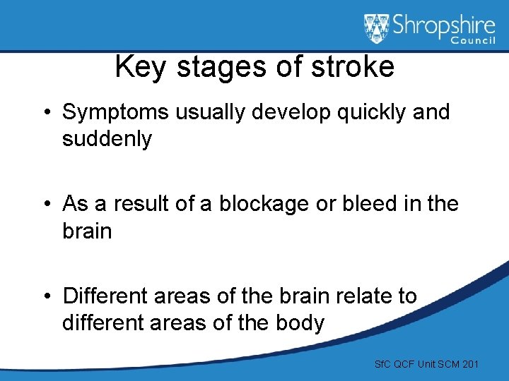 Key stages of stroke • Symptoms usually develop quickly and suddenly • As a