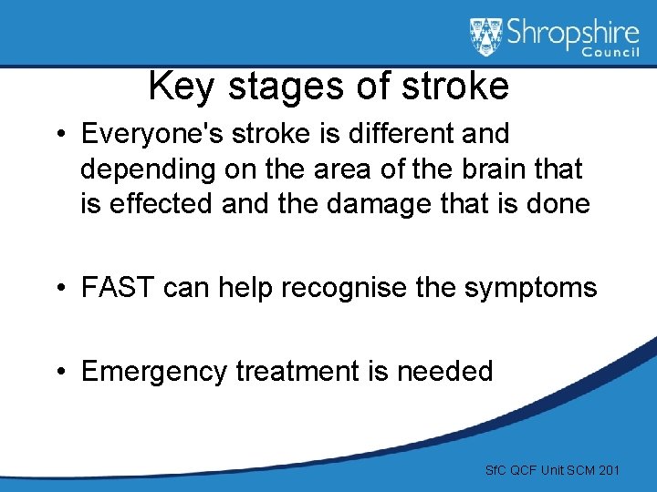 Key stages of stroke • Everyone's stroke is different and depending on the area