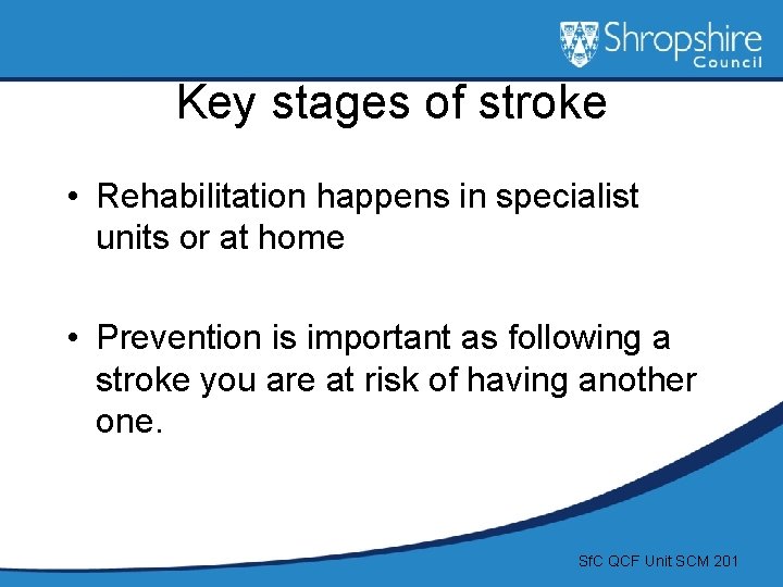 Key stages of stroke • Rehabilitation happens in specialist units or at home •