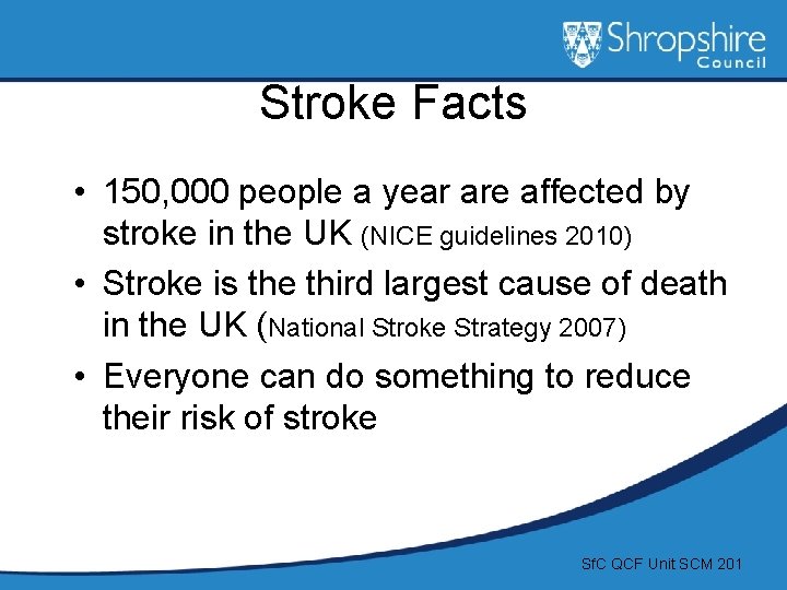 Stroke Facts • 150, 000 people a year are affected by stroke in the