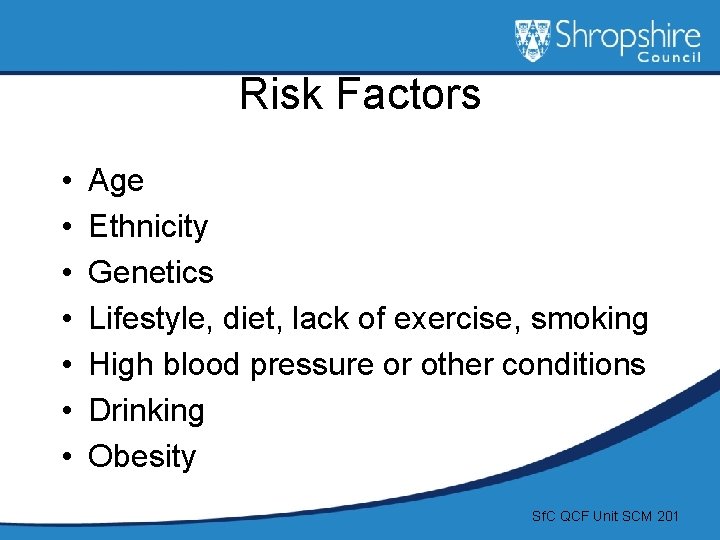 Risk Factors • • Age Ethnicity Genetics Lifestyle, diet, lack of exercise, smoking High