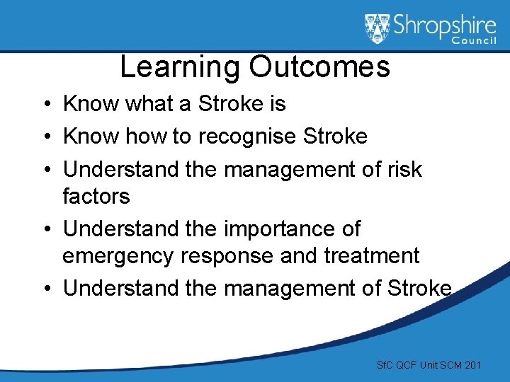 Learning Outcomes • Know what a Stroke is • Know how to recognise Stroke