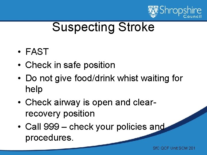 Suspecting Stroke • FAST • Check in safe position • Do not give food/drink