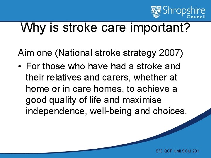 Why is stroke care important? Aim one (National stroke strategy 2007) • For those