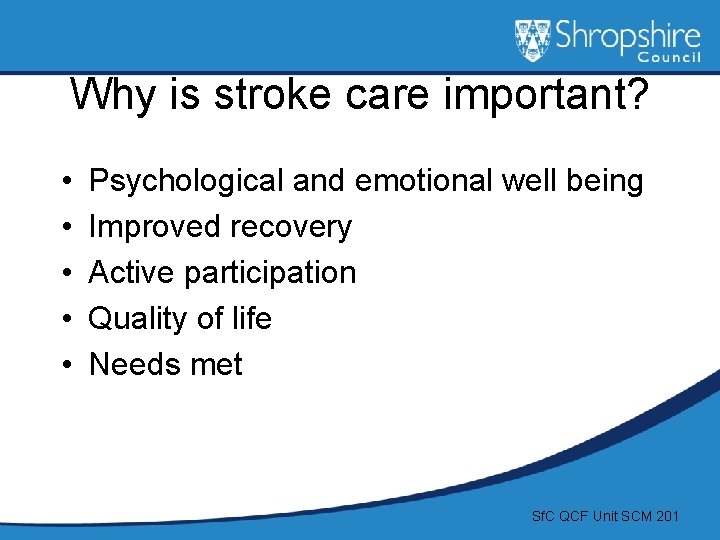 Why is stroke care important? • • • Psychological and emotional well being Improved