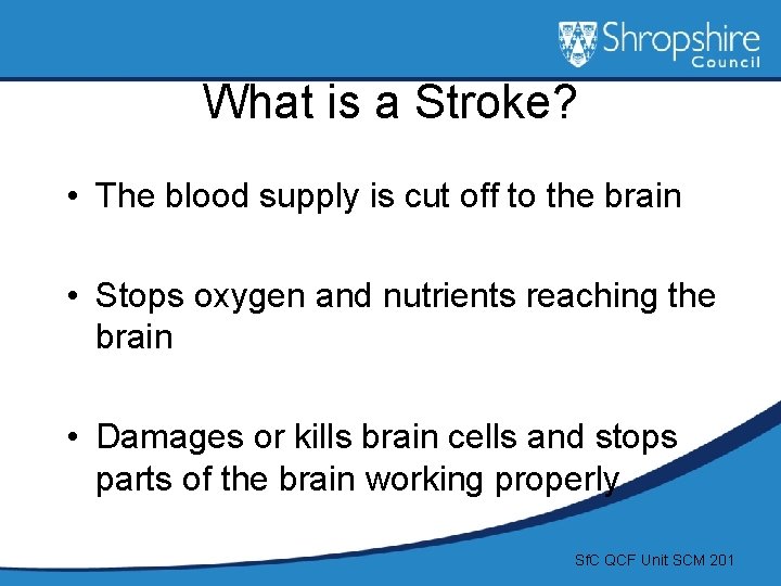What is a Stroke? • The blood supply is cut off to the brain