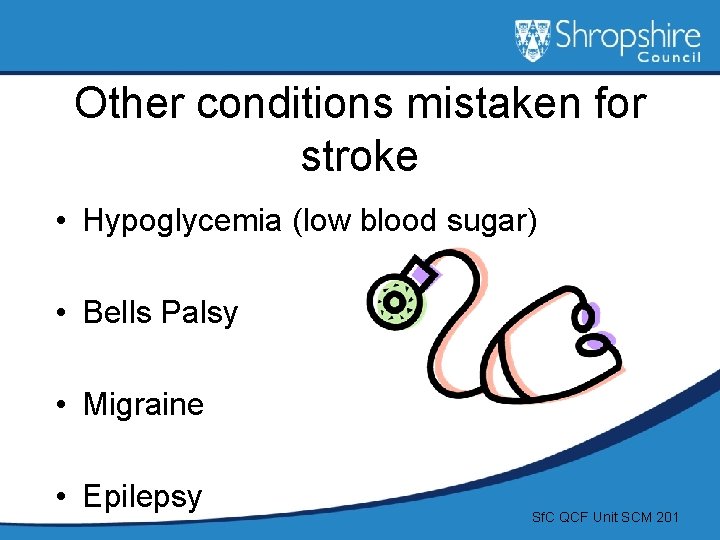 Other conditions mistaken for stroke • Hypoglycemia (low blood sugar) • Bells Palsy •