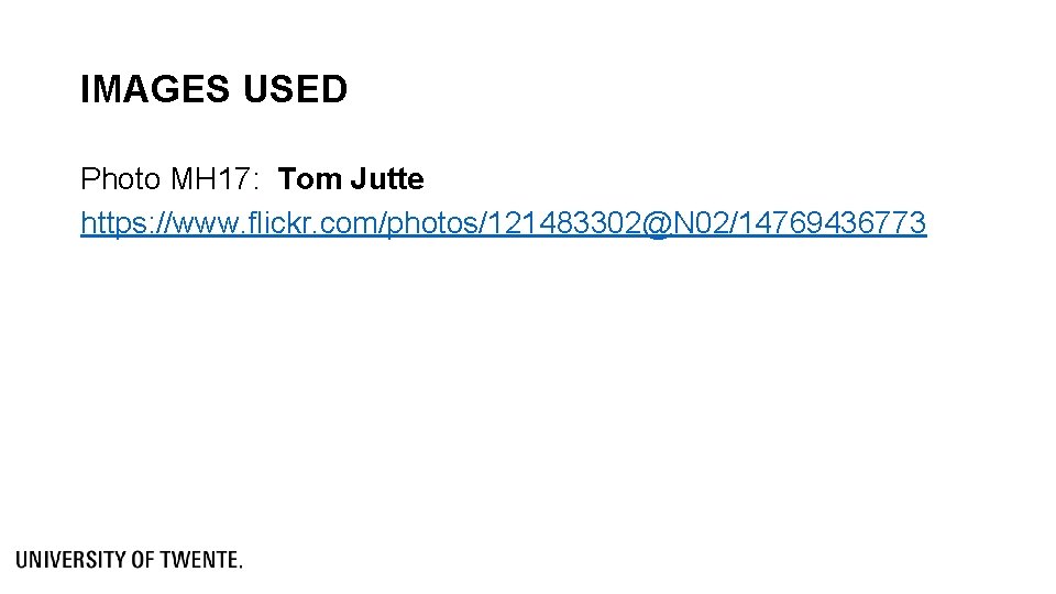 IMAGES USED Photo MH 17: Tom Jutte https: //www. flickr. com/photos/121483302@N 02/14769436773 IMAGES USED Photo MH 17: Tom Jutte https: //www. flickr. com/photos/121483302@N 02/14769436773