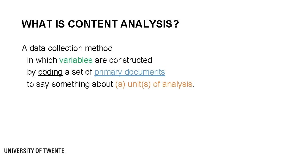 WHAT IS CONTENT ANALYSIS? A data collection method in which variables are constructed by WHAT IS CONTENT ANALYSIS? A data collection method in which variables are constructed by