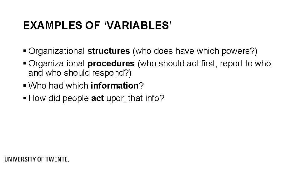 EXAMPLES OF ‘VARIABLES’ § Organizational structures (who does have which powers? ) § Organizational EXAMPLES OF ‘VARIABLES’ § Organizational structures (who does have which powers? ) § Organizational