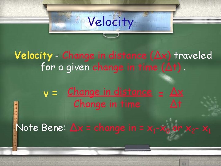 Velocity - Change in distance (∆x) traveled for a given change in time (∆t).