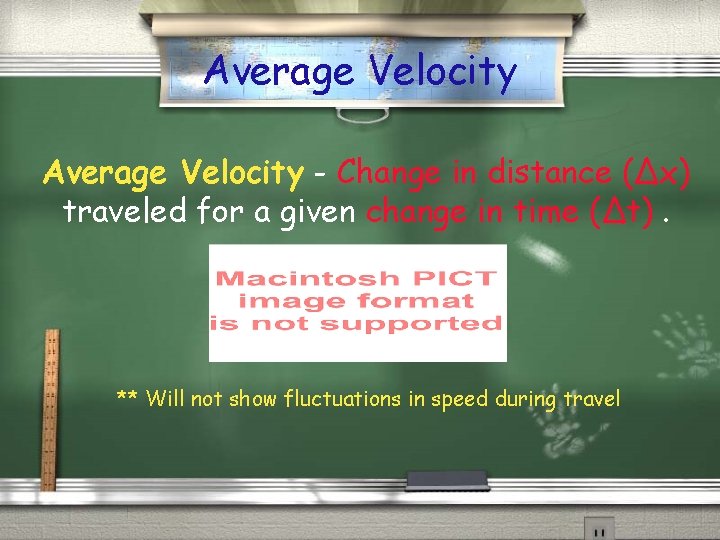 Average Velocity - Change in distance (∆x) traveled for a given change in time