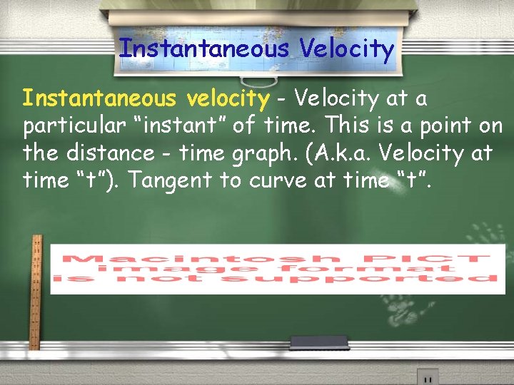 Instantaneous Velocity Instantaneous velocity - Velocity at a particular “instant” of time. This is