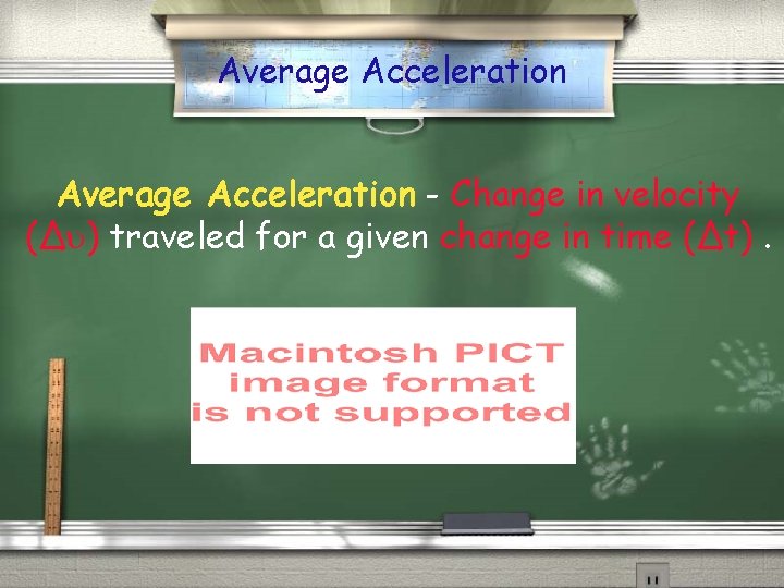 Average Acceleration - Change in velocity (∆ ) traveled for a given change in