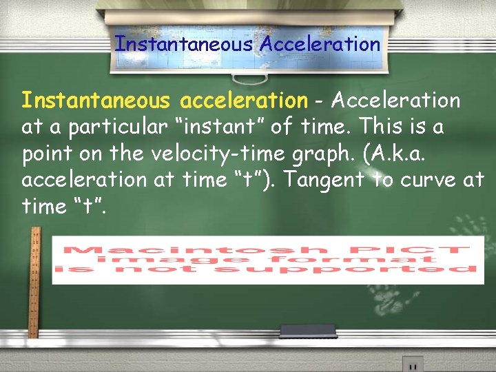 Instantaneous Acceleration Instantaneous acceleration - Acceleration at a particular “instant” of time. This is