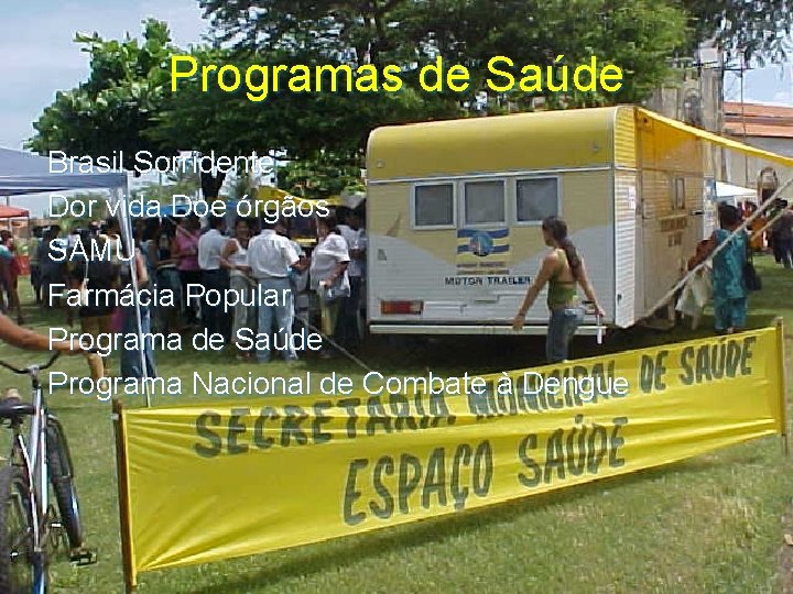 Programas de Saúde Brasil Sorridente Dor vida. Doe órgãos SAMU Farmácia Popular Programa de