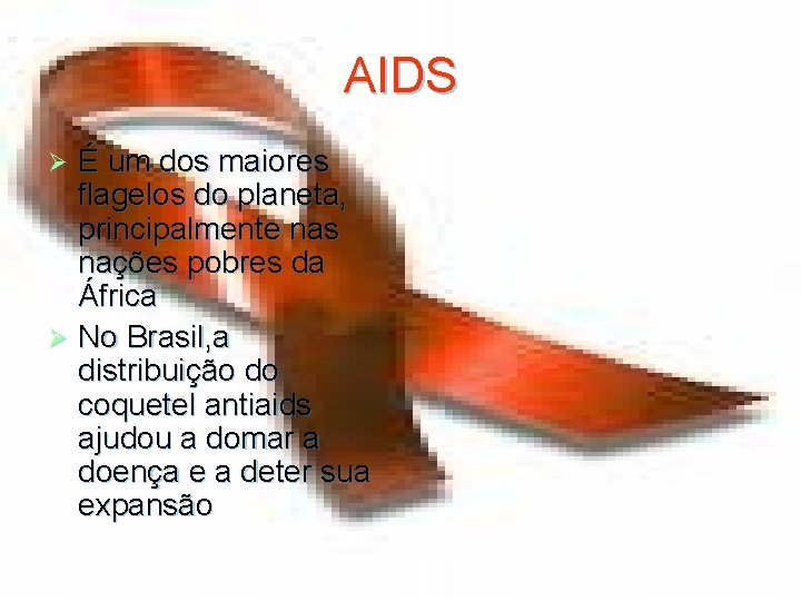 AIDS É um dos maiores flagelos do planeta, principalmente nas nações pobres da África