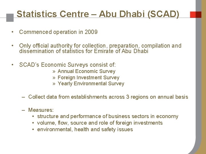 Statistics Centre – Abu Dhabi (SCAD) • Commenced operation in 2009 • Only official
