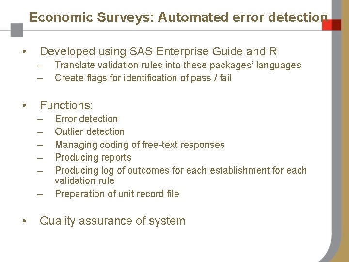 Economic Surveys: Automated error detection • Developed using SAS Enterprise Guide and R –