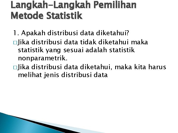 Langkah-Langkah Pemilihan Metode Statistik 1. Apakah distribusi data diketahui? � Jika distribusi data tidak