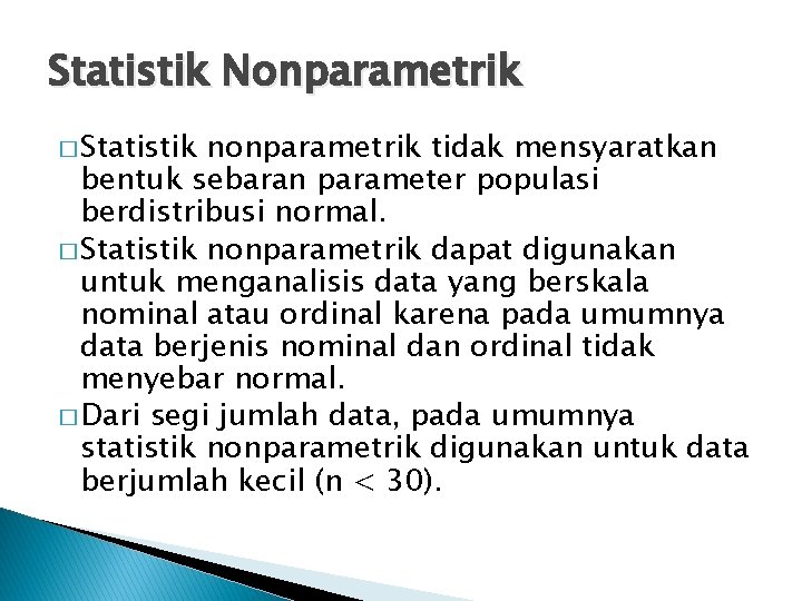 Statistik Nonparametrik � Statistik nonparametrik tidak mensyaratkan bentuk sebaran parameter populasi berdistribusi normal. �