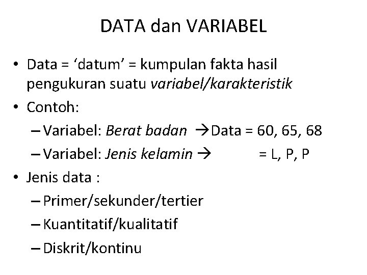 DATA dan VARIABEL • Data = ‘datum’ = kumpulan fakta hasil pengukuran suatu variabel/karakteristik