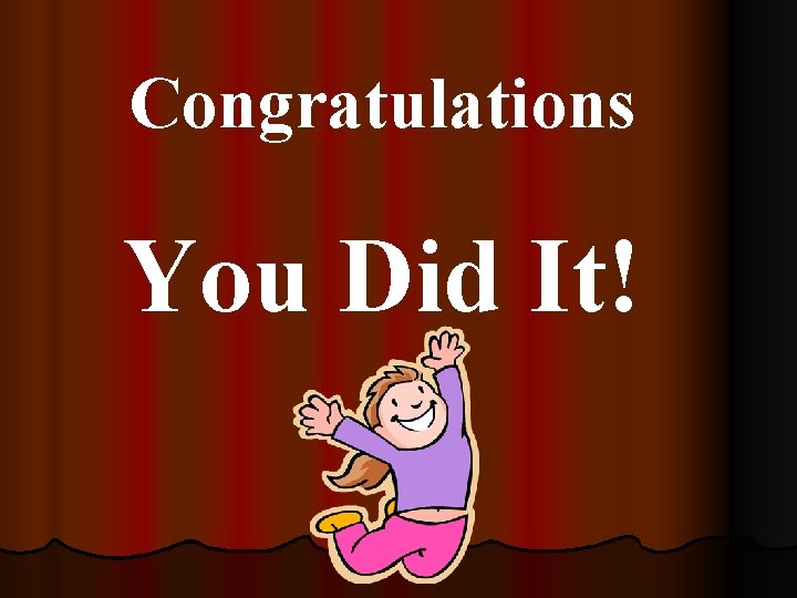 Congratulations You Did It! 