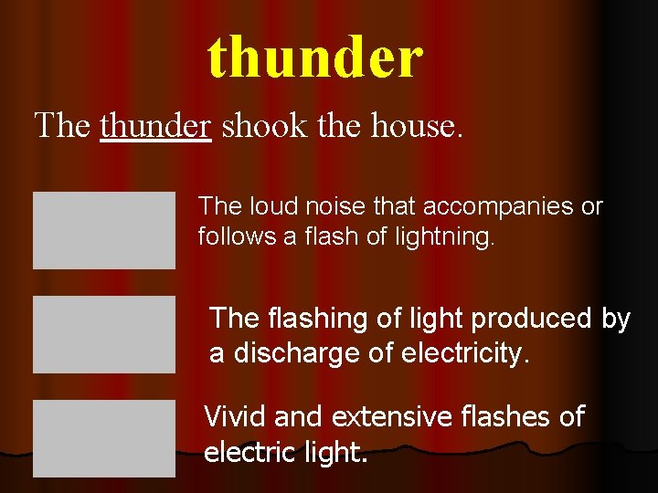 thunder The thunder shook the house. The loud noise that accompanies or follows a