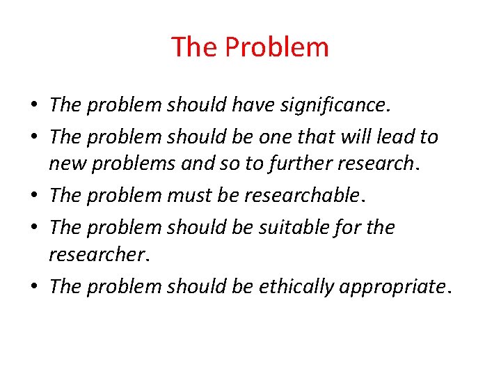 The Problem • The problem should have significance. • The problem should be one