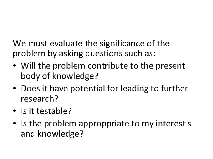 We must evaluate the significance of the problem by asking questions such as: •