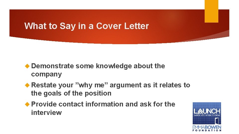What to Say in a Cover Letter Demonstrate some knowledge about the company Restate