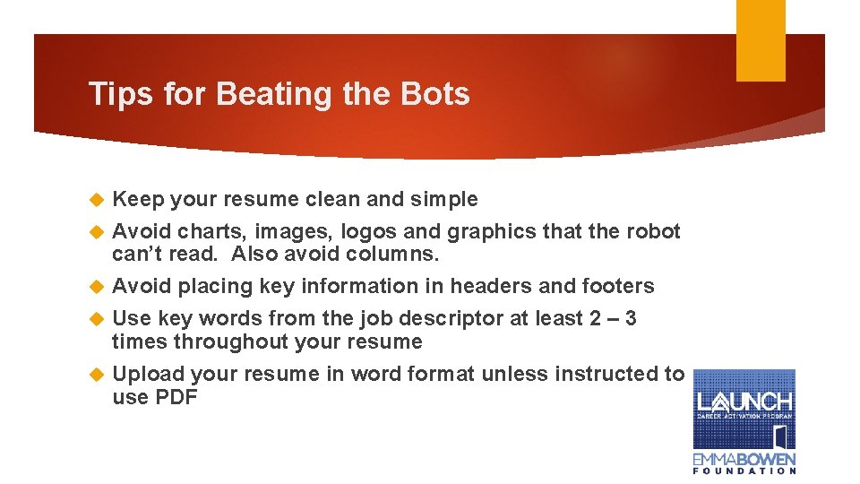 Tips for Beating the Bots Keep your resume clean and simple Avoid charts, images,