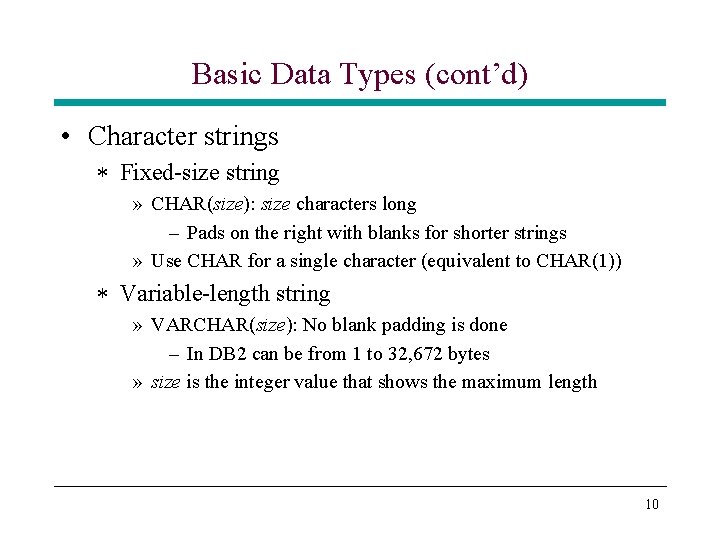 Basic Data Types (cont’d) • Character strings * Fixed-size string » CHAR(size): size characters Basic Data Types (cont’d) • Character strings * Fixed-size string » CHAR(size): size characters