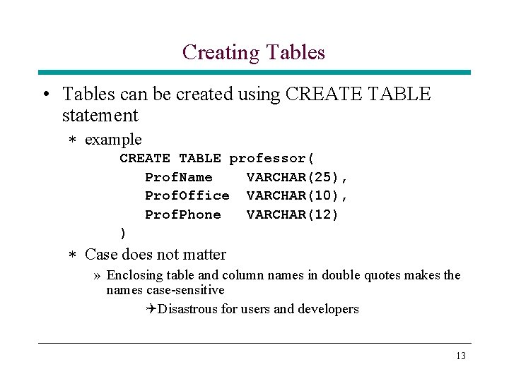 Creating Tables • Tables can be created using CREATE TABLE statement * example CREATE Creating Tables • Tables can be created using CREATE TABLE statement * example CREATE