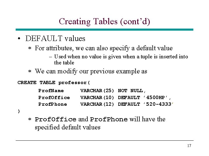 Creating Tables (cont’d) • DEFAULT values * For attributes, we can also specify a Creating Tables (cont’d) • DEFAULT values * For attributes, we can also specify a