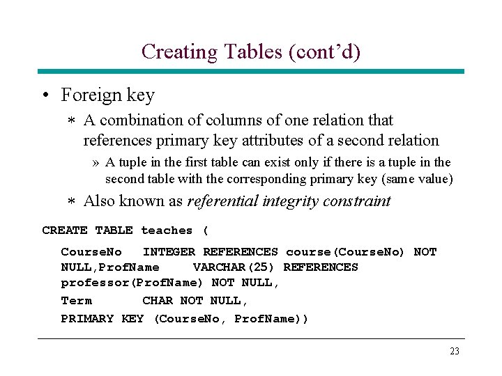Creating Tables (cont’d) • Foreign key * A combination of columns of one relation Creating Tables (cont’d) • Foreign key * A combination of columns of one relation