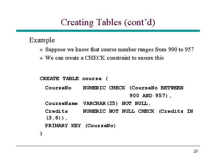 Creating Tables (cont’d) Example » Suppose we know that course number ranges from 900 Creating Tables (cont’d) Example » Suppose we know that course number ranges from 900