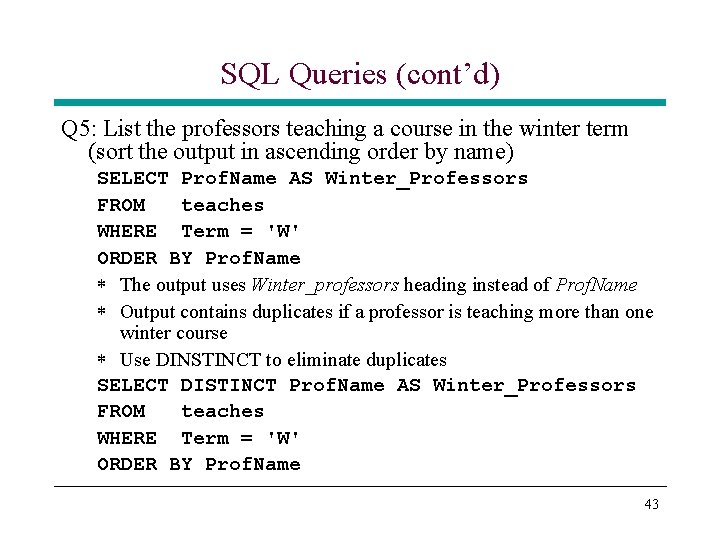 SQL Queries (cont’d) Q 5: List the professors teaching a course in the winter SQL Queries (cont’d) Q 5: List the professors teaching a course in the winter