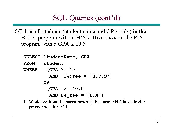 SQL Queries (cont’d) Q 7: List all students (student name and GPA only) in SQL Queries (cont’d) Q 7: List all students (student name and GPA only) in