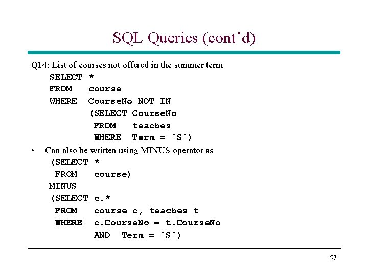 SQL Queries (cont’d) Q 14: List of courses not offered in the summer term SQL Queries (cont’d) Q 14: List of courses not offered in the summer term