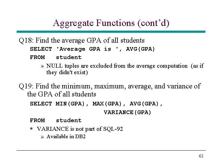 Aggregate Functions (cont’d) Q 18: Find the average GPA of all students SELECT 'Average Aggregate Functions (cont’d) Q 18: Find the average GPA of all students SELECT 'Average